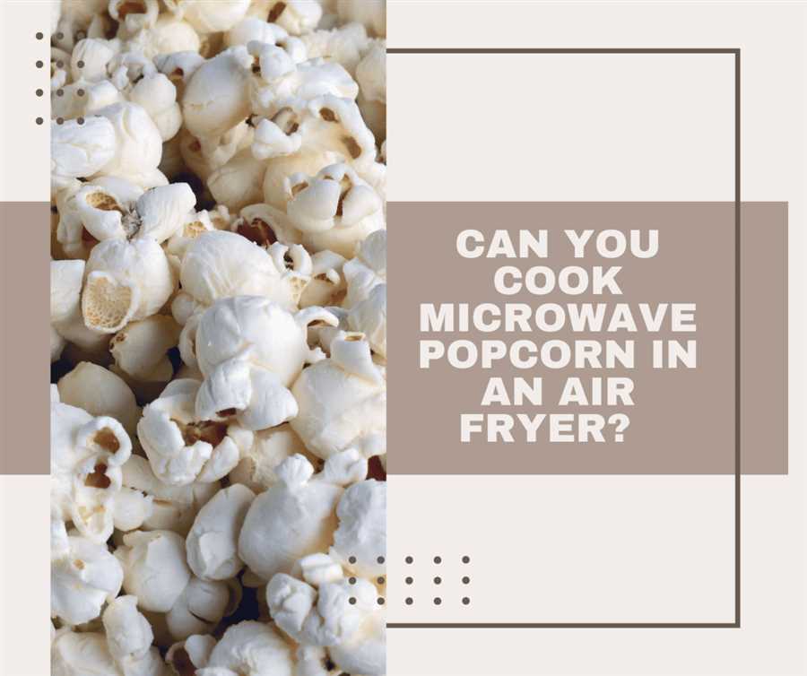 Tips for cooking microwave popcorn in an air fryer